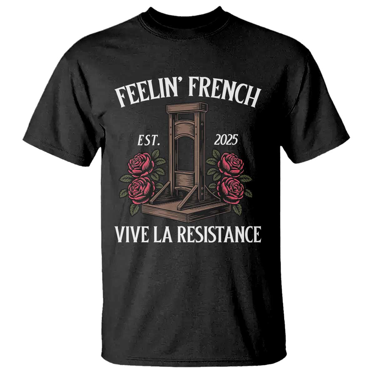 Funny Feelin French Vive La Resistance 2025 T Shirt Vintage Rose Guillotine - Wonder Print Shop