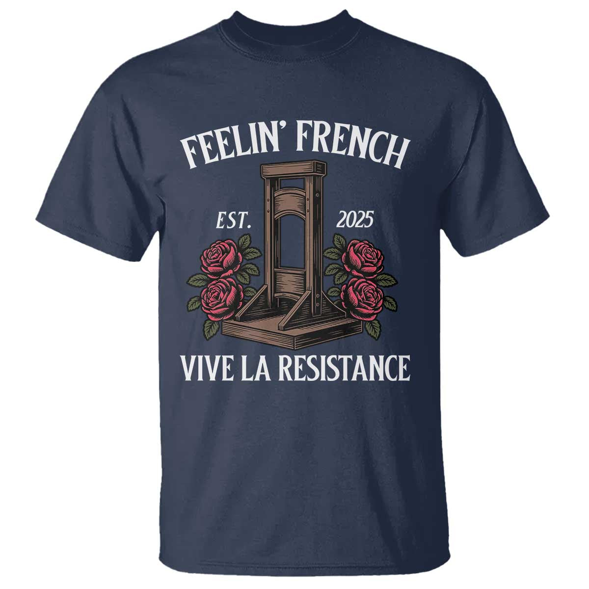Funny Feelin French Vive La Resistance 2025 T Shirt Vintage Rose Guillotine - Wonder Print Shop