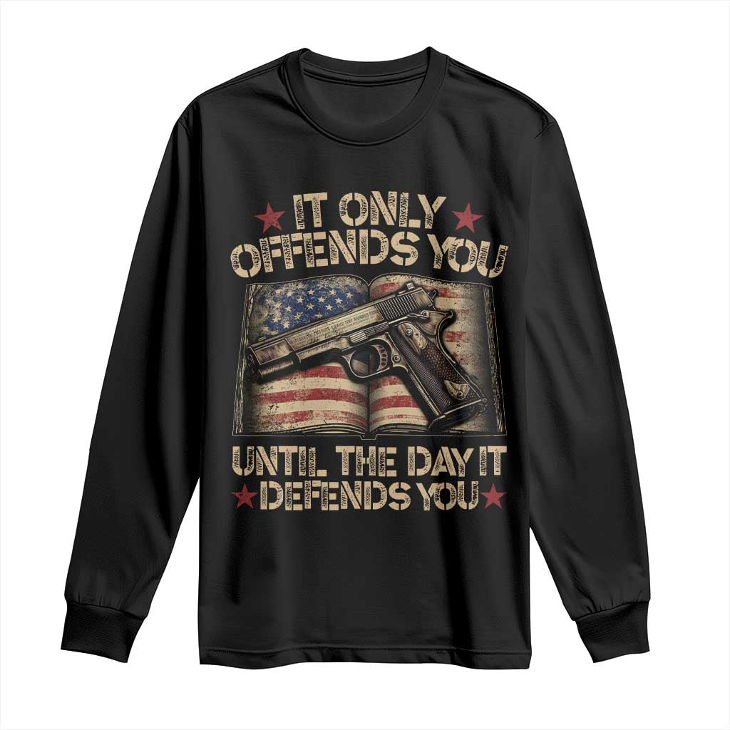 It Only Offends You Until The Day It Defends You Long Sleeve Shirt Pro Gun American Flag - Wonder Print Shop