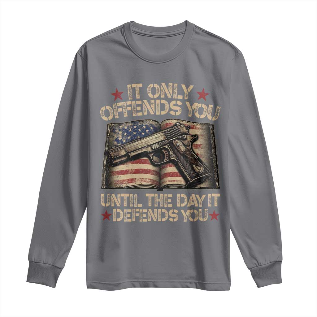 It Only Offends You Until The Day It Defends You Long Sleeve Shirt Pro Gun American Flag - Wonder Print Shop