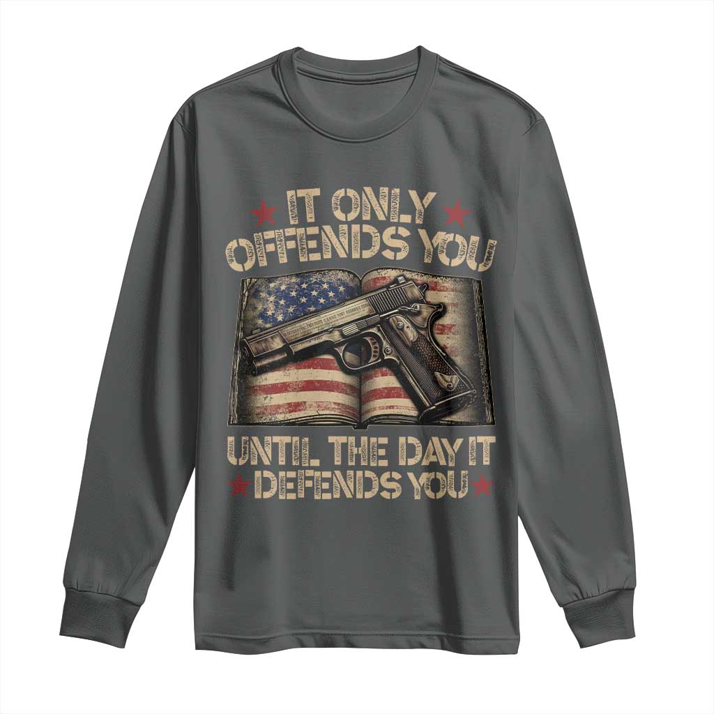 It Only Offends You Until The Day It Defends You Long Sleeve Shirt Pro Gun American Flag - Wonder Print Shop