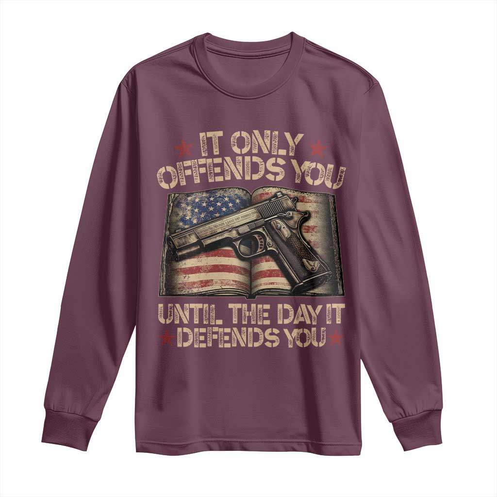 It Only Offends You Until The Day It Defends You Long Sleeve Shirt Pro Gun American Flag - Wonder Print Shop