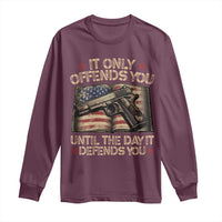 It Only Offends You Until The Day It Defends You Long Sleeve Shirt Pro Gun American Flag - Wonder Print Shop