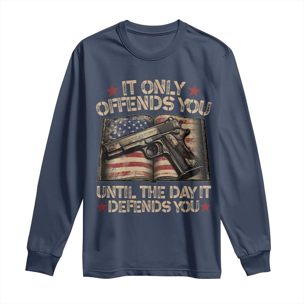 It Only Offends You Until The Day It Defends You Long Sleeve Shirt Pro Gun American Flag - Wonder Print Shop