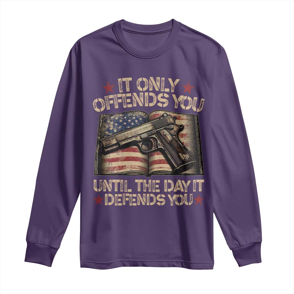 It Only Offends You Until The Day It Defends You Long Sleeve Shirt Pro Gun American Flag - Wonder Print Shop