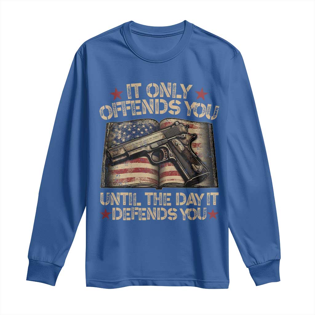 It Only Offends You Until The Day It Defends You Long Sleeve Shirt Pro Gun American Flag - Wonder Print Shop