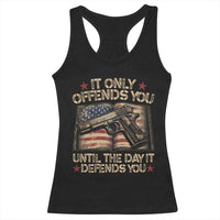 It Only Offends You Until The Day It Defends You Racerback Tank Top Pro Gun American Flag - Wonder Print Shop