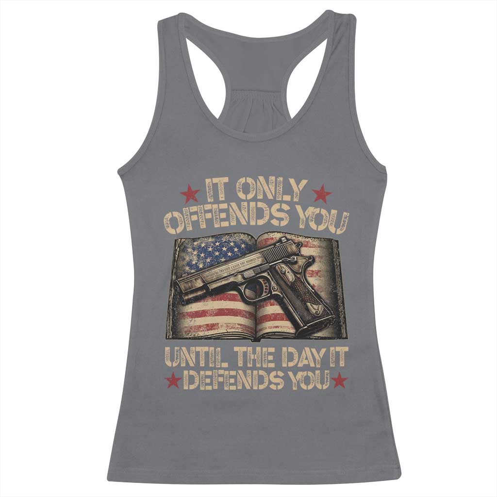 It Only Offends You Until The Day It Defends You Racerback Tank Top Pro Gun American Flag - Wonder Print Shop
