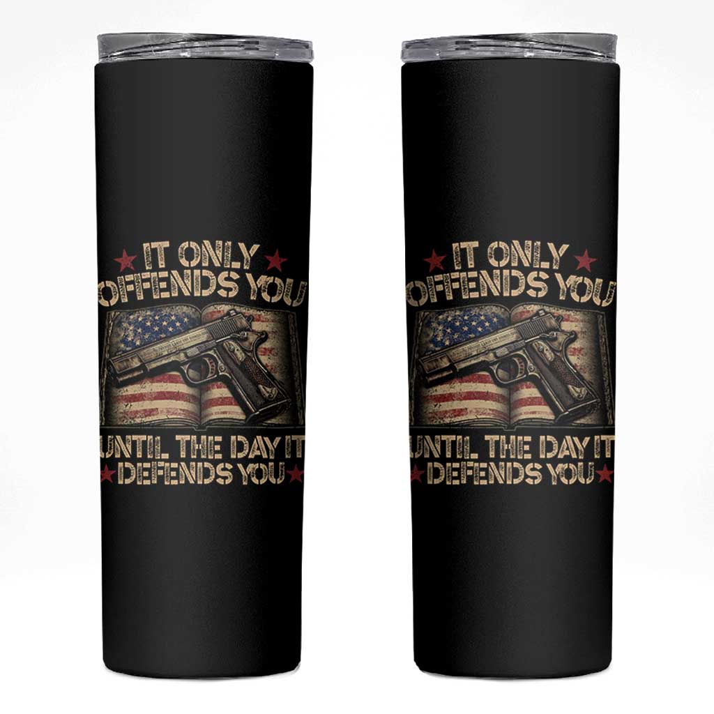 It Only Offends You Until The Day It Defends You Skinny Tumbler Pro Gun American Flag - Wonder Print Shop