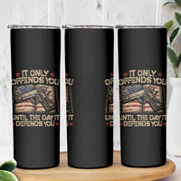 It Only Offends You Until The Day It Defends You Skinny Tumbler Pro Gun American Flag - Wonder Print Shop