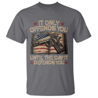It Only Offends You Until The Day It Defends You T Shirt Pro Gun American Flag - Wonder Print Shop