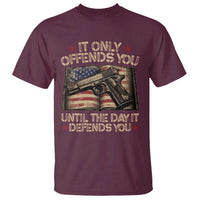 It Only Offends You Until The Day It Defends You T Shirt Pro Gun American Flag - Wonder Print Shop