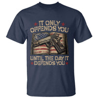 It Only Offends You Until The Day It Defends You T Shirt Pro Gun American Flag - Wonder Print Shop