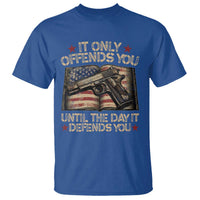 It Only Offends You Until The Day It Defends You T Shirt Pro Gun American Flag - Wonder Print Shop