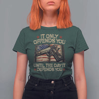 It Only Offends You Until The Day It Defends You T Shirt For Women Pro Gun American Flag - Wonder Print Shop