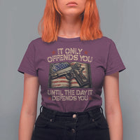 It Only Offends You Until The Day It Defends You T Shirt For Women Pro Gun American Flag - Wonder Print Shop
