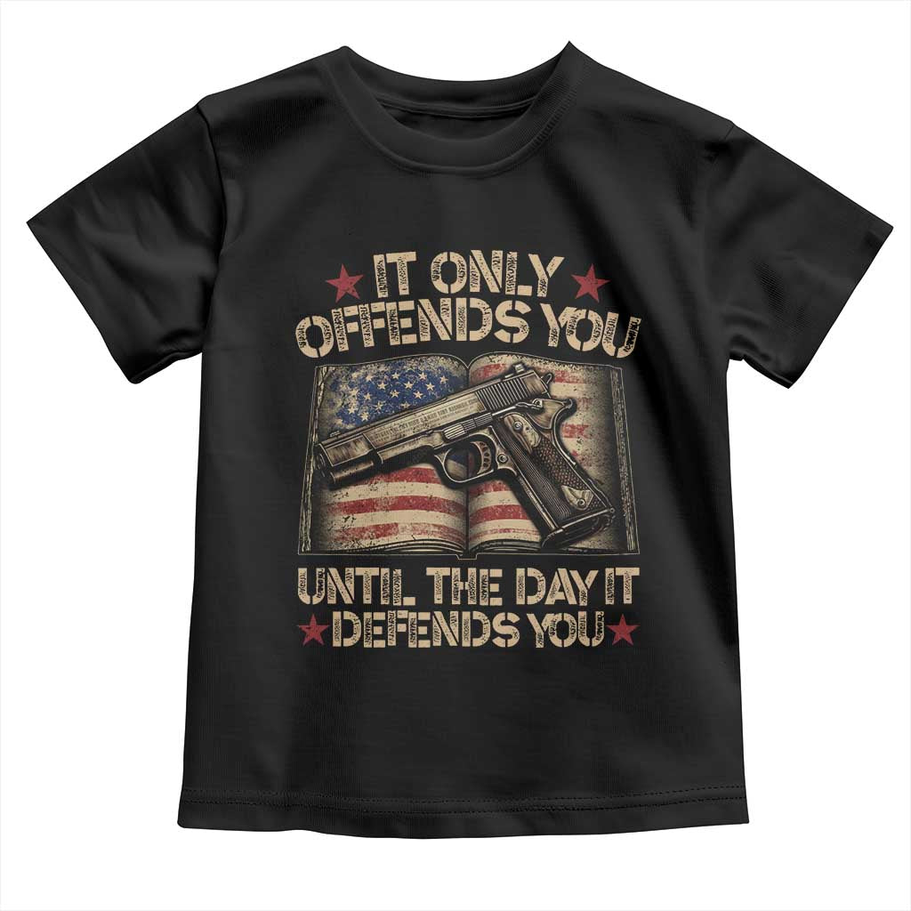 It Only Offends You Until The Day It Defends You Toddler T Shirt Pro Gun American Flag - Wonder Print Shop