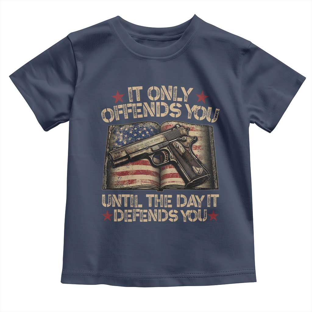 It Only Offends You Until The Day It Defends You Toddler T Shirt Pro Gun American Flag - Wonder Print Shop