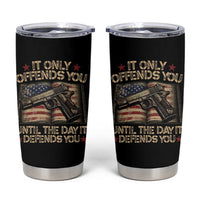 It Only Offends You Until The Day It Defends You Tumbler Cup Pro Gun American Flag - Wonder Print Shop