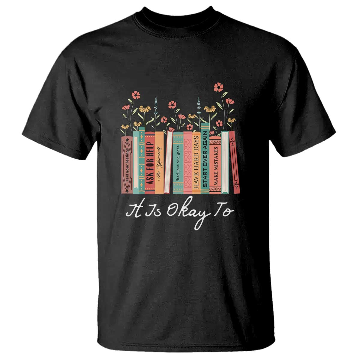 Positive Quotes Book T Shirt It's Okay To Feel Your Feelings Be Yourself Make Mistakes - Wonder Print Shop