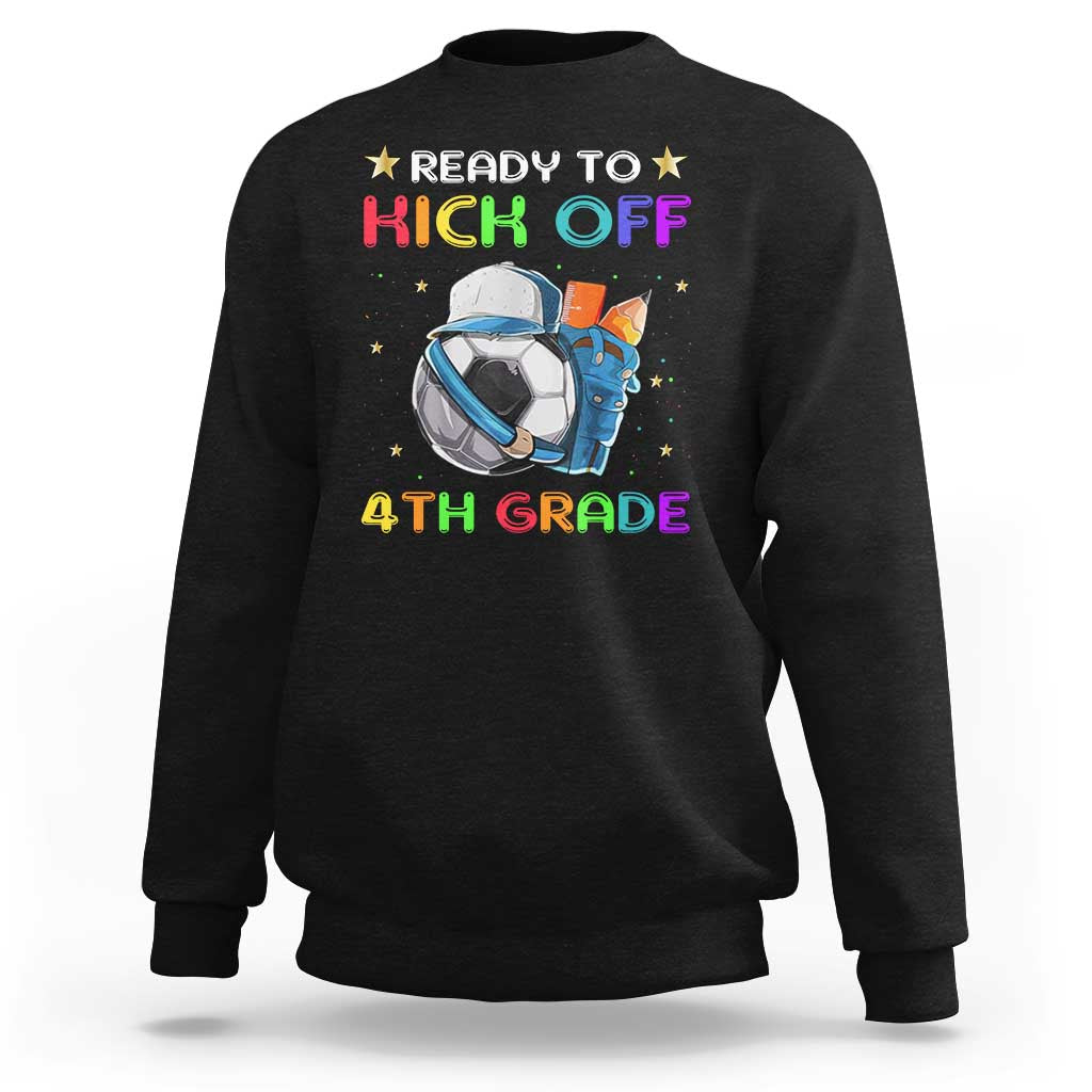Ready To Kick Off 4th Grade Sweatshirt Back To School Soccer Backpacks Ruller Pencil - Wonder Print Shop