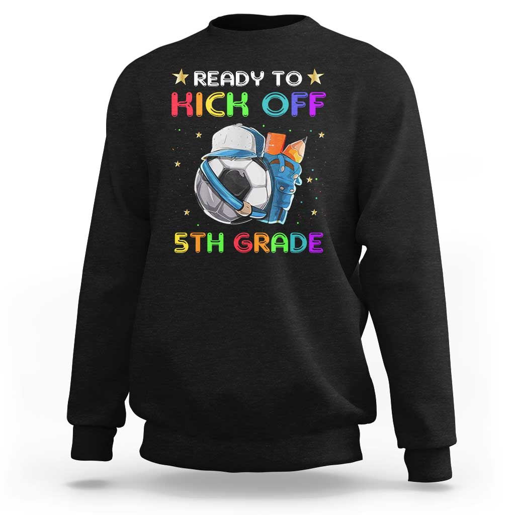 Ready To Kick Off 5th Grade Sweatshirt Back To School Soccer Backpacks Ruller Pencil - Wonder Print Shop
