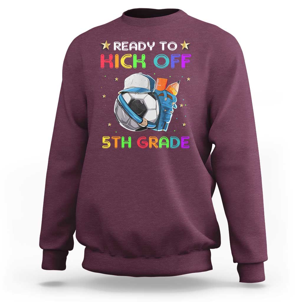 Ready To Kick Off 5th Grade Sweatshirt Back To School Soccer Backpacks Ruller Pencil - Wonder Print Shop