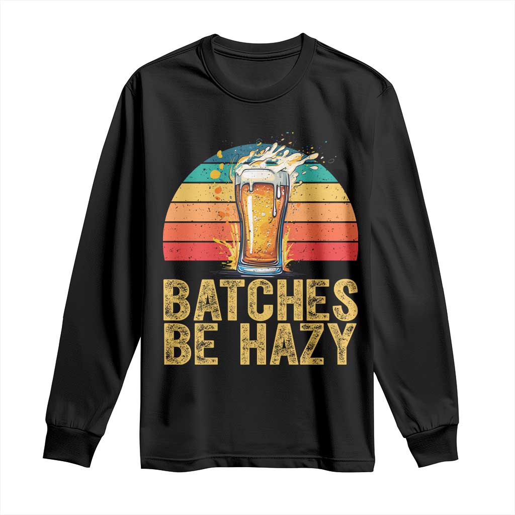 Funny Batches Be Hazy Long Sleeve Shirt Craft Beer For Home Brewing - Wonder Print Shop