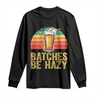 Funny Batches Be Hazy Long Sleeve Shirt Craft Beer For Home Brewing - Wonder Print Shop
