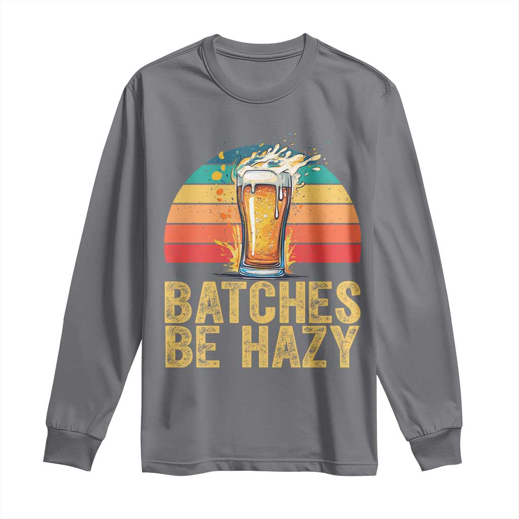 Funny Batches Be Hazy Long Sleeve Shirt Craft Beer For Home Brewing - Wonder Print Shop