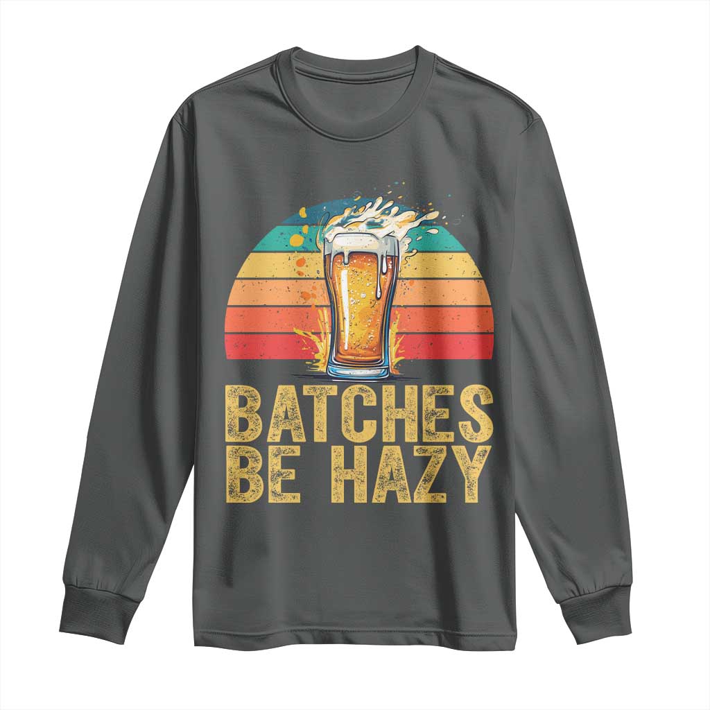 Funny Batches Be Hazy Long Sleeve Shirt Craft Beer For Home Brewing - Wonder Print Shop