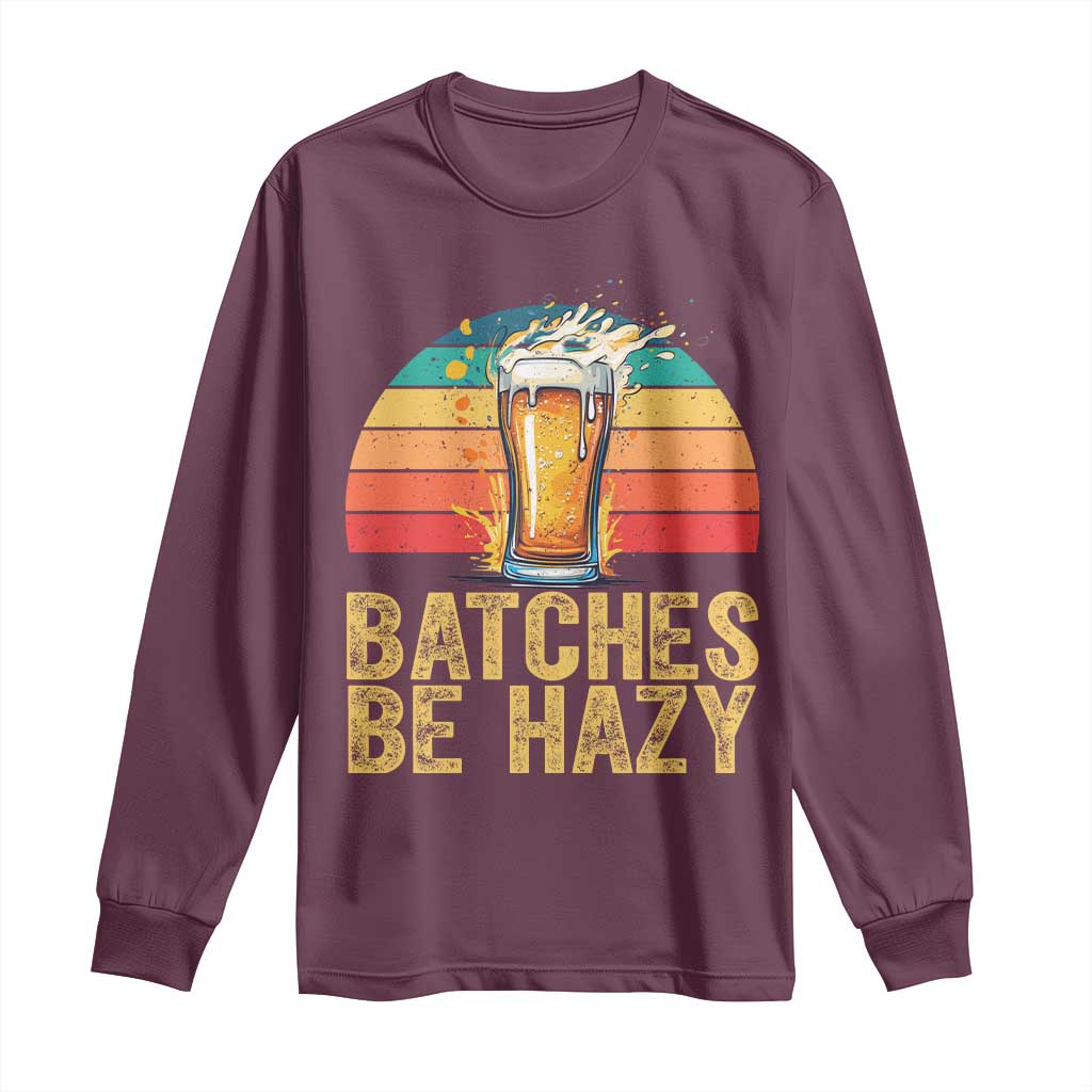 Funny Batches Be Hazy Long Sleeve Shirt Craft Beer For Home Brewing - Wonder Print Shop