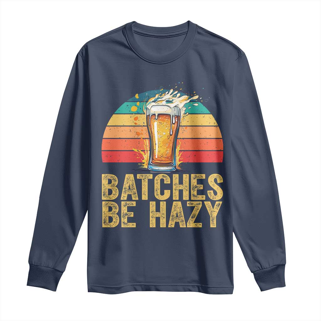 Funny Batches Be Hazy Long Sleeve Shirt Craft Beer For Home Brewing - Wonder Print Shop