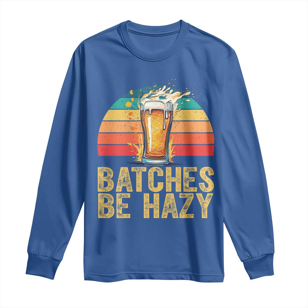 Funny Batches Be Hazy Long Sleeve Shirt Craft Beer For Home Brewing - Wonder Print Shop