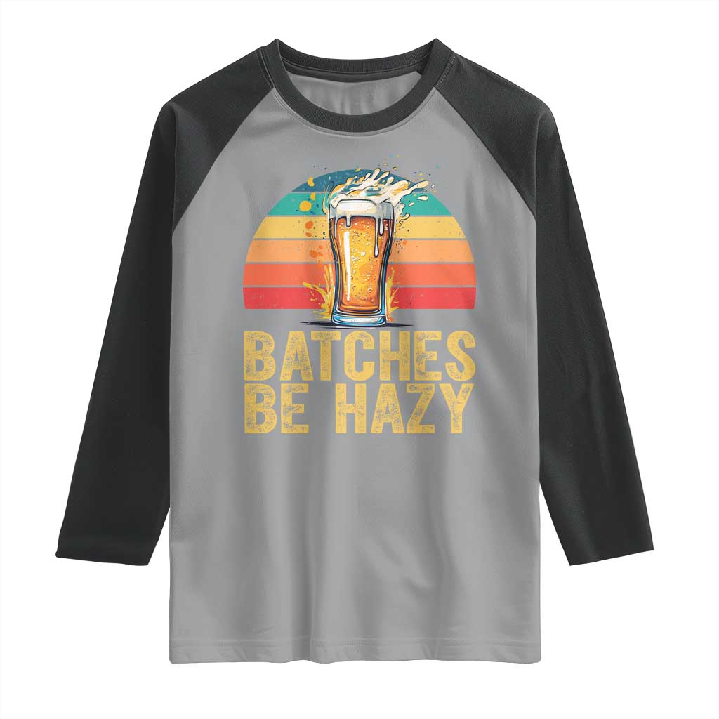 Funny Batches Be Hazy Raglan Shirt Craft Beer For Home Brewing - Wonder Print Shop