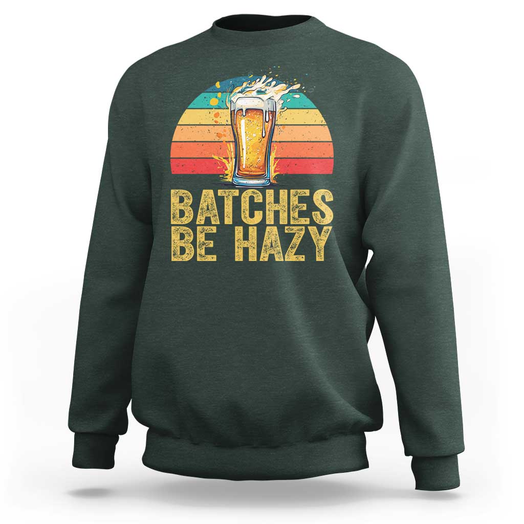 Funny Batches Be Hazy Sweatshirt Craft Beer For Home Brewing - Wonder Print Shop