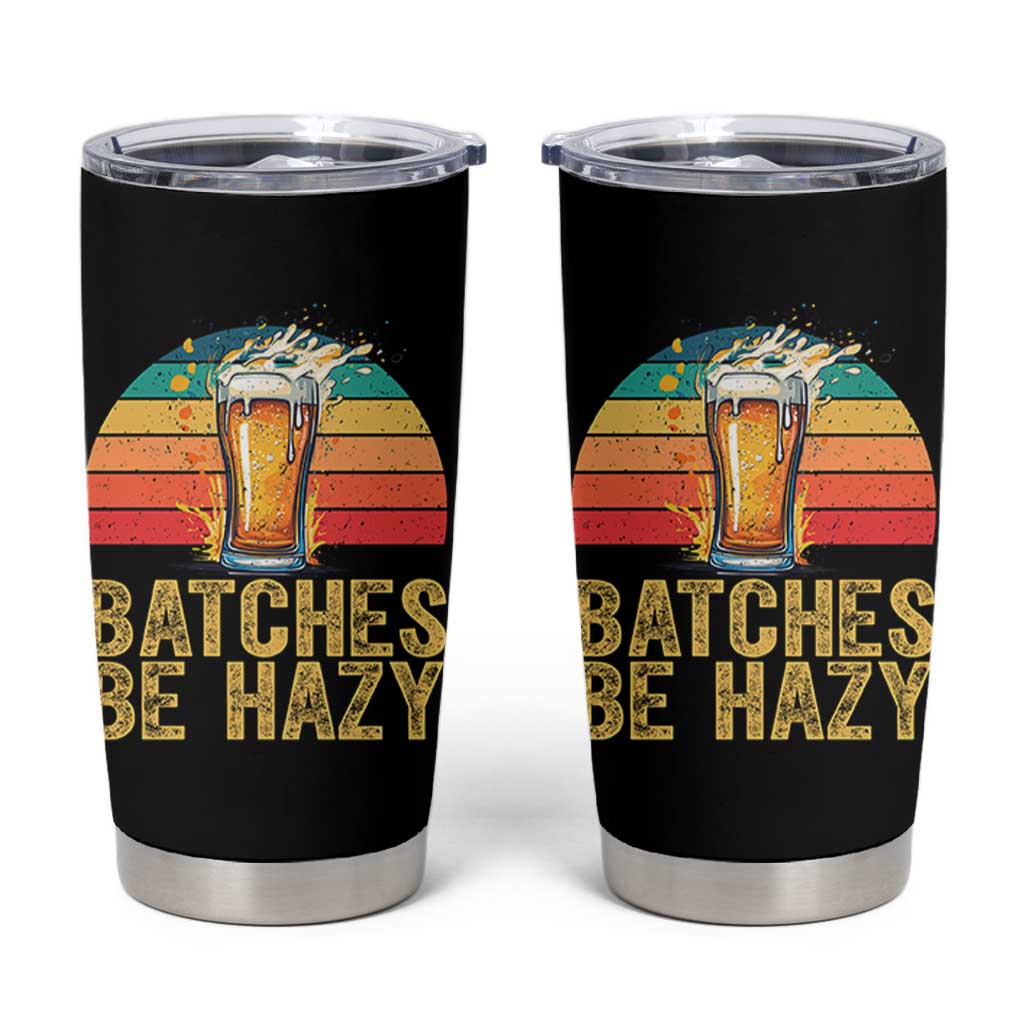 Funny Batches Be Hazy Tumbler Cup Craft Beer For Home Brewing - Wonder Print Shop
