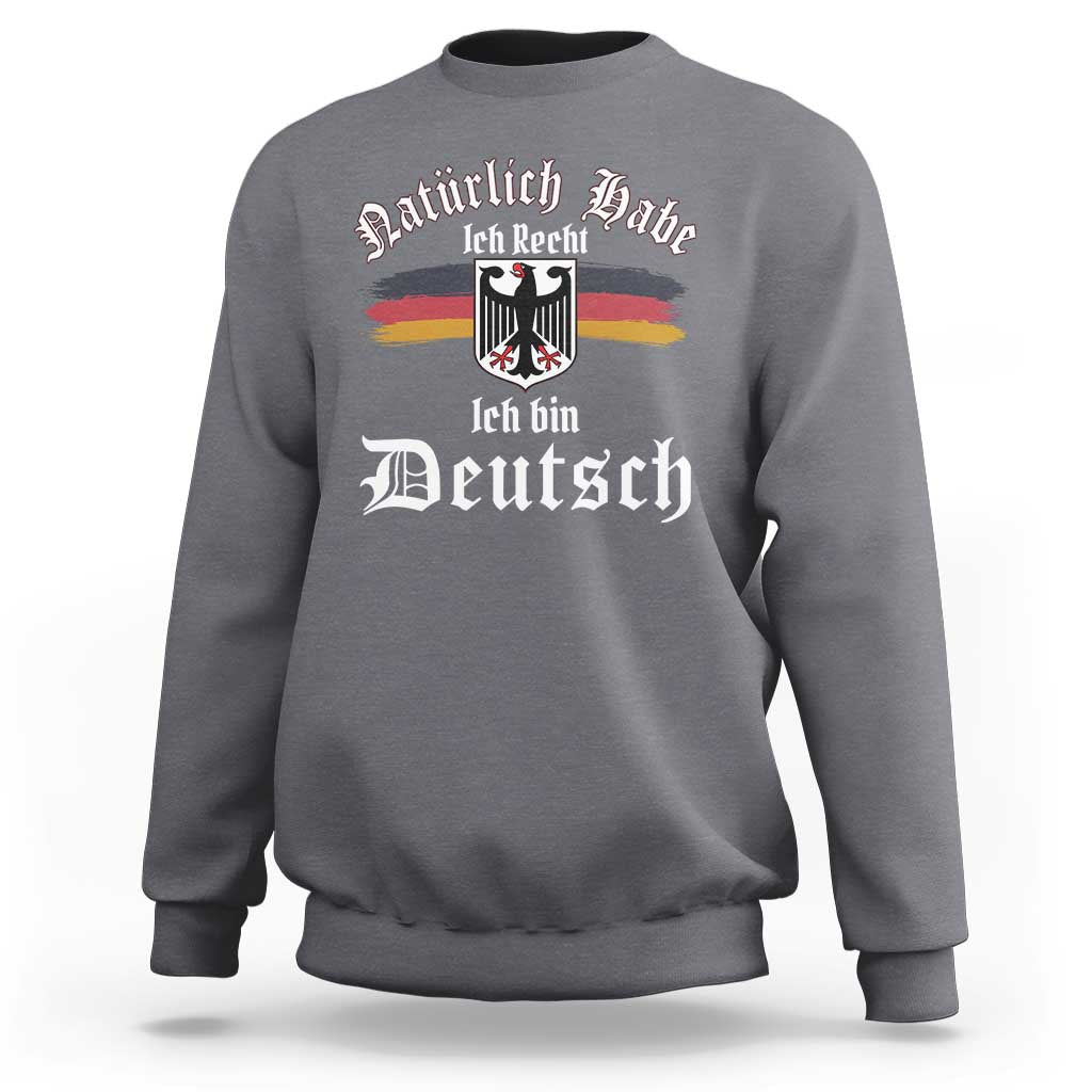 Proud Germany Sweatshirt Naturlich Bate Ich Recht Ich Bin Deutsch - Wonder Print Shop