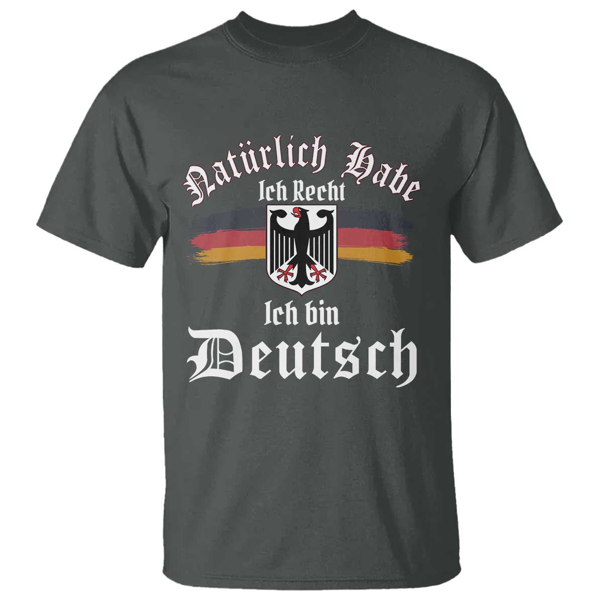 Proud Germany T Shirt Naturlich Bate Ich Recht Ich Bin Deutsch - Wonder Print Shop