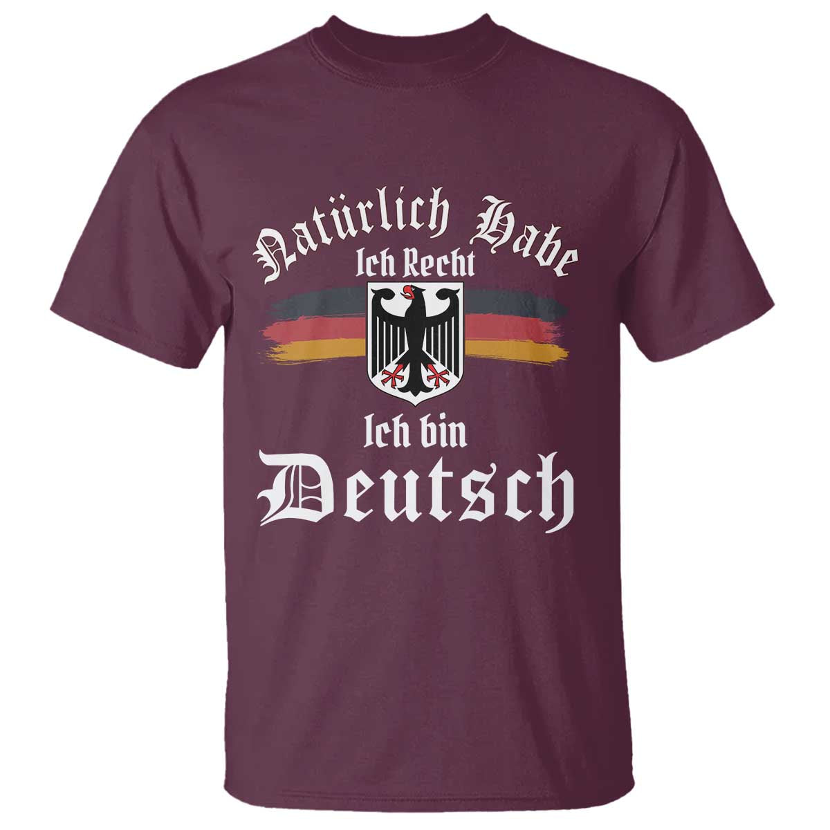 Proud Germany T Shirt Naturlich Bate Ich Recht Ich Bin Deutsch - Wonder Print Shop