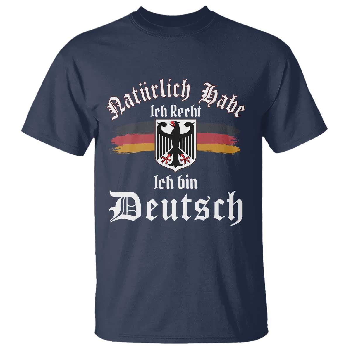 Proud Germany T Shirt Naturlich Bate Ich Recht Ich Bin Deutsch - Wonder Print Shop