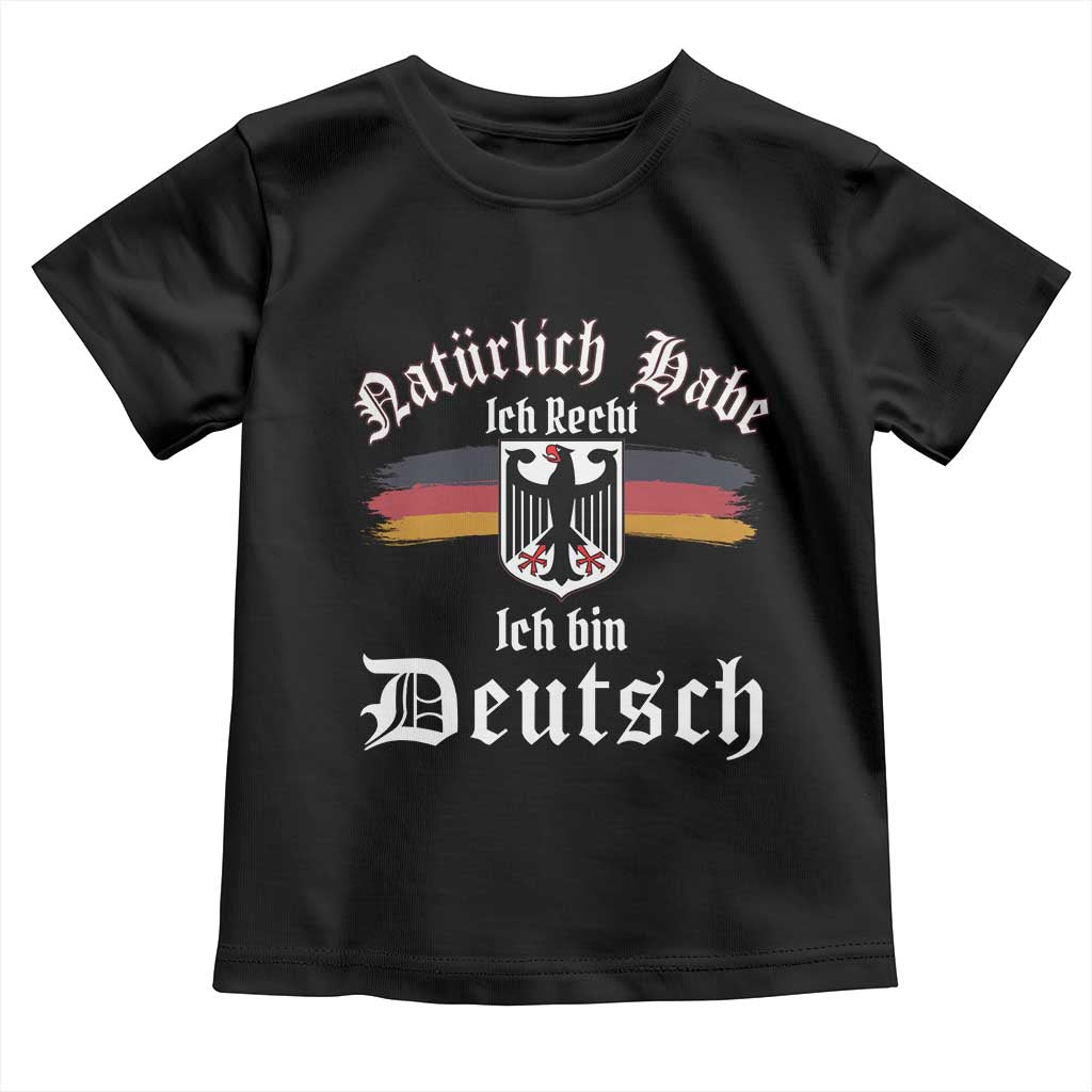 Proud Germany Toddler T Shirt Naturlich Bate Ich Recht Ich Bin Deutsch - Wonder Print Shop
