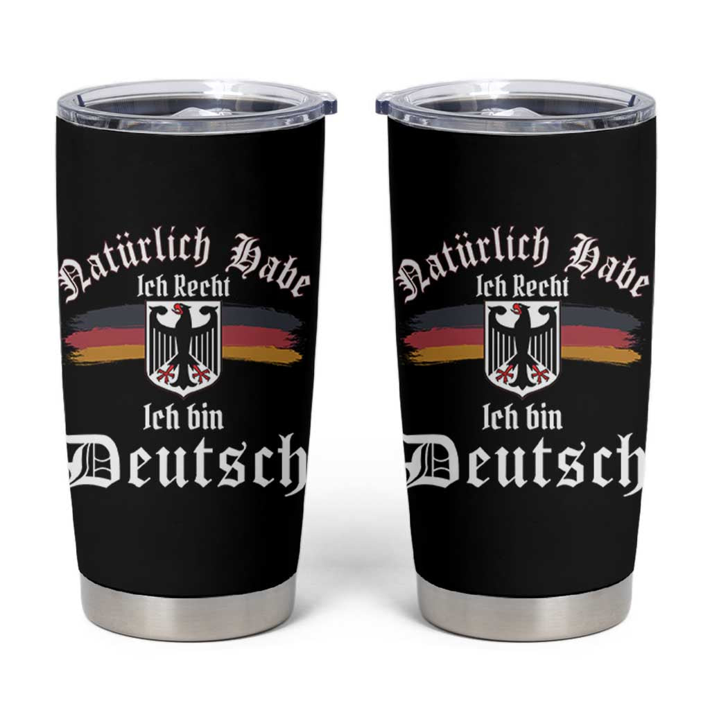 Proud Germany Tumbler Cup Naturlich Bate Ich Recht Ich Bin Deutsch - Wonder Print Shop
