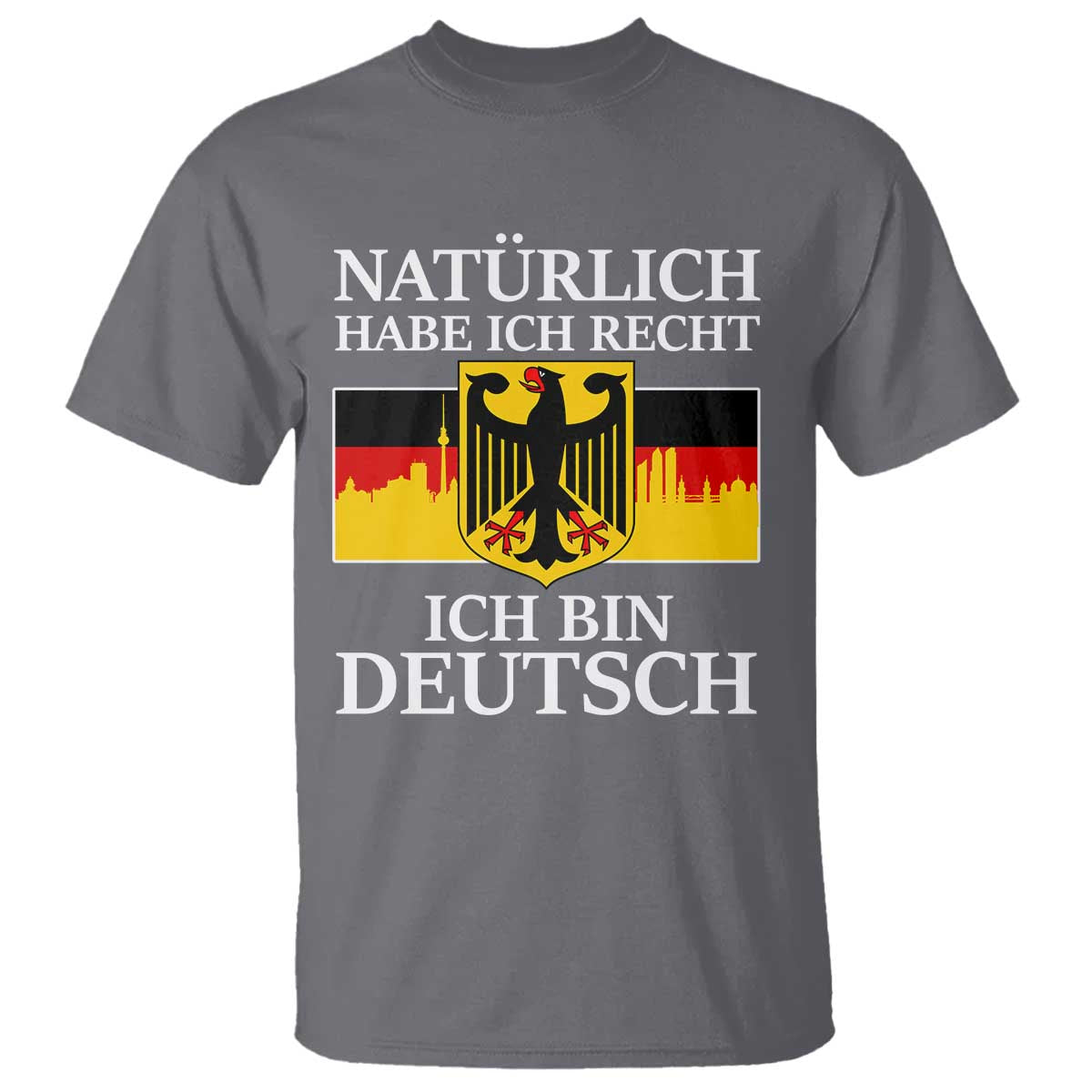 Proud Germany T Shirt Naturlich Habe Ich Recht Ich Bin Deutsch - Wonder Print Shop