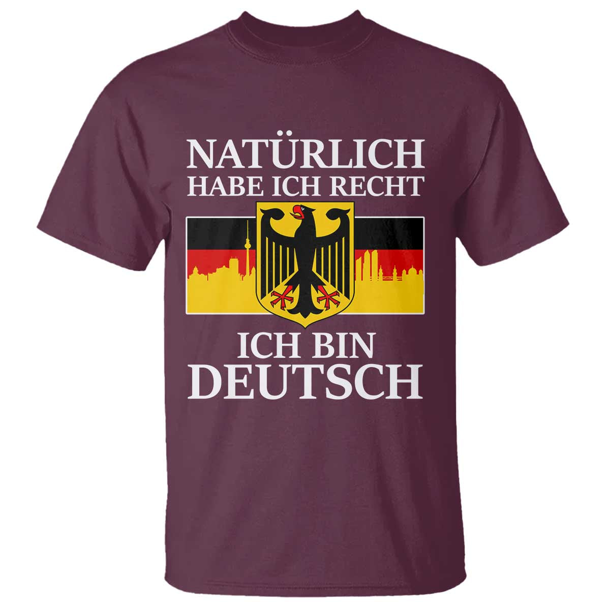 Proud Germany T Shirt Naturlich Habe Ich Recht Ich Bin Deutsch - Wonder Print Shop