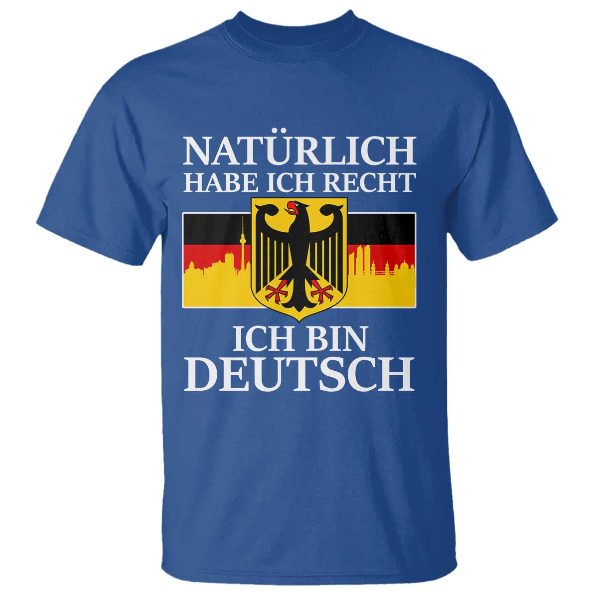 Proud Germany T Shirt Naturlich Habe Ich Recht Ich Bin Deutsch - Wonder Print Shop