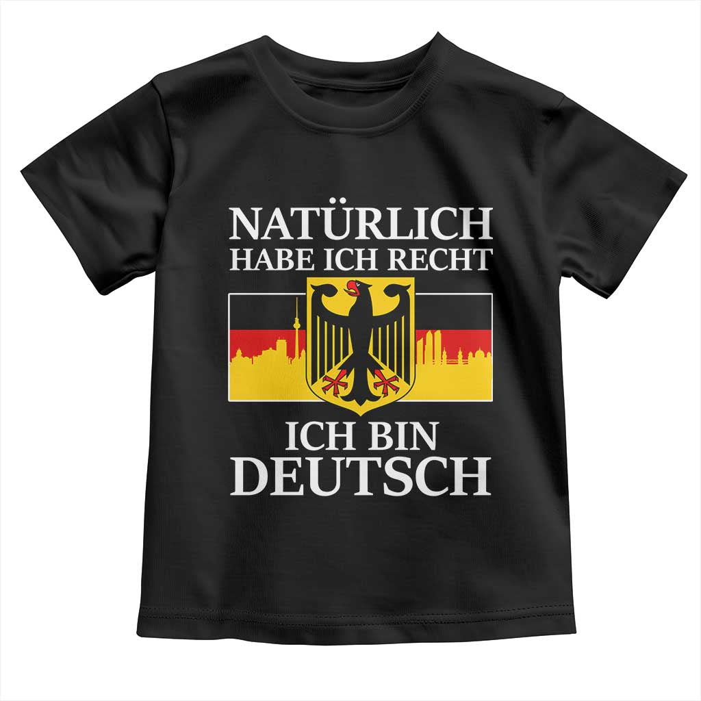 Proud Germany Toddler T Shirt Naturlich Habe Ich Recht Ich Bin Deutsch - Wonder Print Shop