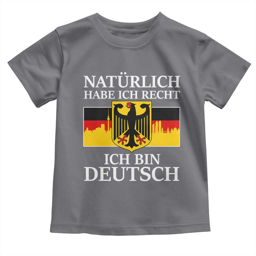 Proud Germany Toddler T Shirt Naturlich Habe Ich Recht Ich Bin Deutsch - Wonder Print Shop