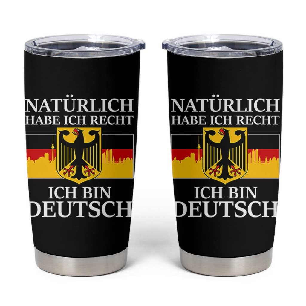 Proud Germany Tumbler Cup Naturlich Habe Ich Recht Ich Bin Deutsch - Wonder Print Shop