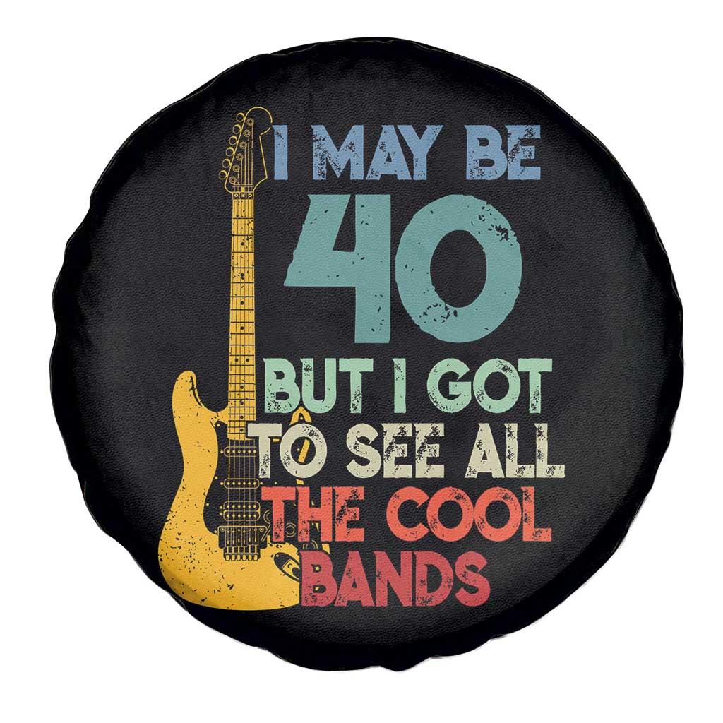 Funny 40th Birthday 80s Rock Lover Spare Tire Cover I May Be 40 But I Got To See All The Cool Bands